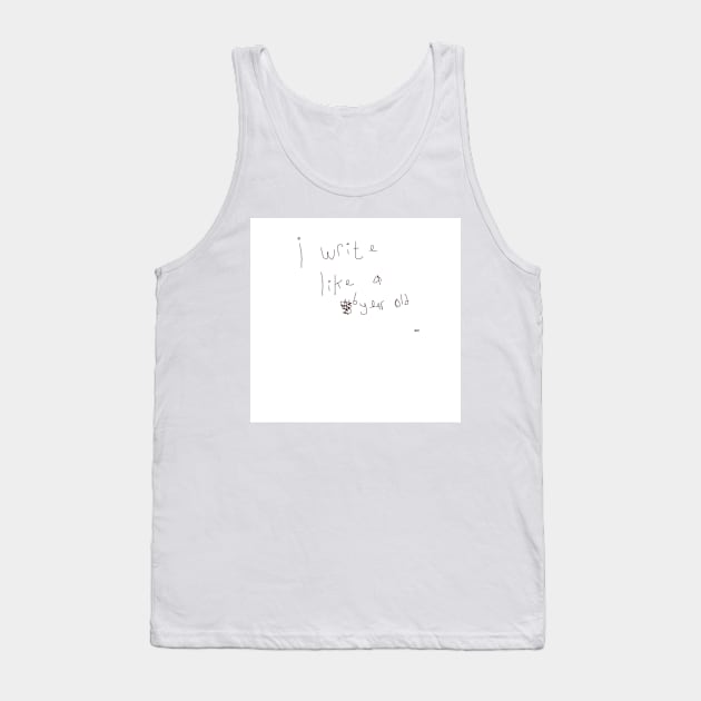 i write like a 5 year old Tank Top by OLDGIRL